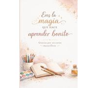 ERES LA MAGIA QUE HACE APRENDER BONITO: Libreta para maestros. Regalo finde curso. Cuaderno bonito.