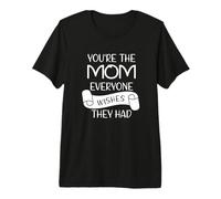 Eres la mamá Que Todos Desean Tener el día de la Madre Camiseta Premium