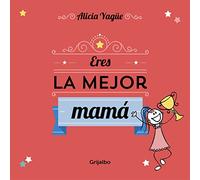 Eres la mejor mamá: Un cuento para regalar a mamá por el día de la madre. (Embarazo, bebé y crianza)