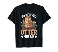 Eres la única Nutria para mí Camiseta