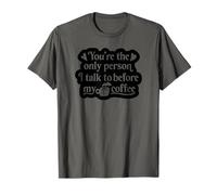 Eres la única Persona con la Que Hablo Antes de mi café - Divertido Camiseta