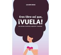 Eres Libre, ¡Así que Vuela!: Una historia de identidad, migración y comunidad