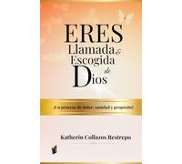 Eres Llamada y Escogida de Dios: ¡Un proceso de dolor, sanidad y propósito!