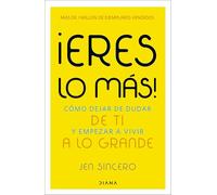 ¡Eres lo más!: Cómo dejar de dudar de ti y empezar a vivir a lo grande (Autoconocimiento)
