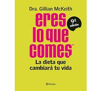 Eres Lo Que Comes: La Dieta Que Cambiara Tu Vida (9ª Ed)