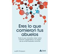 Eres lo que comieron tus abuelos: Todo lo que necesitas saber sobre nutrición, epigenética y el origen de las enfermedades crónicas (SALUD Y BIENESTAR)