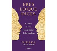 Eres lo que dices: Cambia tu vida con el poder de tus palabras (Crecimiento personal)