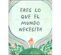 ERES LO QUE EL MUNDO NECESITA
