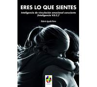 ERES LO QUE SIENTES: Inteligencia de Vinculación Emocional Consciente (Inteligencia V.E.C.)®: 14 (Gestión Emocional)