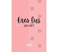 Eres Luz- Don't Hide It: Cute Journal Notebook For Women