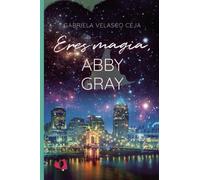 Eres magia, Abby Gray (SIN COLECCION)