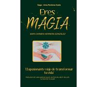Eres Magia: El apasionante viaje de transformar tu vida