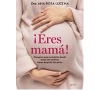 ¡Eres mamá!: Una guía supercompleta desde antes del positivo hasta después del parto (Superfamilias)