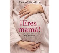 ¡Eres mamá!: Una guía supercompleta desde antes del positivo hasta después del parto (Superfamilias)