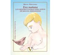 Eres mañana: Los mejores poemas para niños de Miguel Hernández (Infantil-Juvenil)
