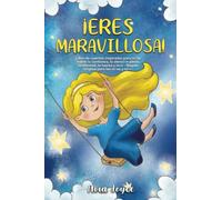 ¡Eres maravillosa!: Libro de cuentos inspirador para niñas sobre la confianza, la atención plena, la amistad, la fuerza y más - Regalo original para las niñas y niños