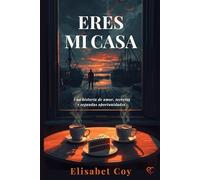 ERES MI CASA: Una historia de amor, secretos y segundas oportunidades.