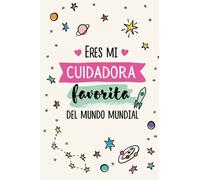 Eres mi cuidadora favorita del mundo mundial: Cuaderno de notas (A5, rayado) | Regalo original para Cuidadoras de Niños y Educadoras infantiles | Fin De Curso, Día del Maestro o como gesto de gratitud