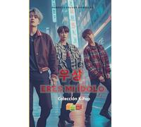 우상 Eres mi ídolo (Colección Juvenil K-POP - Lananá Editores / Grupo Editorial Sintagma)
