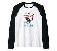 Eres mi Persona Favorita en Internet Camiseta Manga Raglan