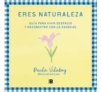 Eres naturaleza: Guía para vivir despacio y reconectar con lo esencial (Somos B)