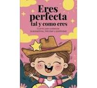 Eres Perfecta Tal Y Como Eres: Cuento Para Potenciar La Autoestima Fel