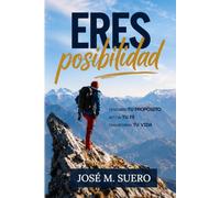 Eres Posibilidad: DESCUBRE TU PROPÓSITO, ACTIVA TU FE, TRANSFORMA TU VIDA