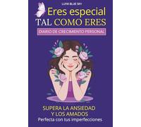 Eres Tan Especial Como Eres: Perfecto Con Tus Imperfecciones, Supera Tus Miedos y Ama - Diario de Crecimiento Personal Para Chicas