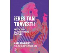 ¡Eres tan travesti! breve historia del transformismo en España