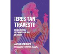 ¡Eres tan travesti!: Breve historia del travestismo en España: 112 (G Ensayo)