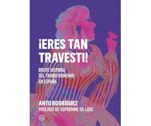 ¡Eres tan travesti!: Breve historia del travestismo en España: 112 (G Ensayo)