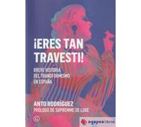 ¡Eres tan travesti!: Breve historia del travestismo en España: 112 (G Ensayo)