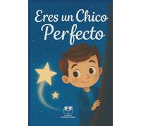 Eres un chico perfecto: Libro infantil inspirador sobre la autoestima, el valor y el amor propio de los niños