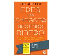 Eres Un@ Chingon@ Haciendo Dinero / You Are a Badass at Making Money: Master the Mindset of Wealth: Ordena Tus Finanzas Y Crea Una Vida De Abundancia