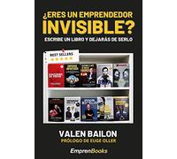 ¿ERES UN EMPRENDEDOR INVISIBLE?: Escribe un libro y dejarás de serlo (EMPRENBOOKS)