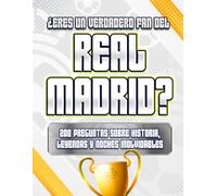 ¿Eres un Verdadero Fan del Real Madrid?: 200 Preguntas sobre Historia, Leyendas y Noches Inolvidables