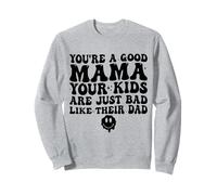 Eres una Buena mamá Tus Hijos Son Malos como su Padre Sudadera