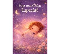 Eres una chica especial.: Palabras de motivación y amor propio para mujeres y niñas . Lo que siempre quisiste escuchar, escrito para ti