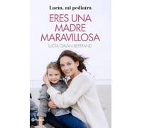Eres una madre maravillosa: La maternidad como nunca te la habían contado (Prácticos)
