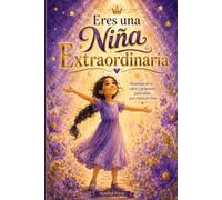 Eres una Niña Extraordinaria: Historias de fe, valor y propósito para niñas que creen en Dios