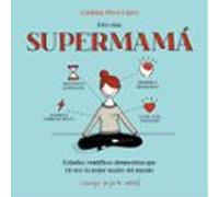 Eres una supermamá: Estudios científicos demuestran que tú eres la mejor madre del mundo (aunque yo ya lo sabía) (Pequeños libros)
