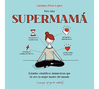 Eres una supermamá: Estudios científicos demuestran que tú eres la mejor madre del mundo (aunque yo ya lo sabía) (Pequeños libros)