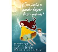 ¡Eres único y puedes lograr lo que quieras!: Un libro para niños que inspira el valor, los sueños, la confianza en sí mismos y el potencial ilimitado que se encuentra en cada uno de nosotros
