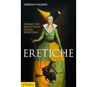Eretiche. Donne che riflettono, osano, resistono (Storica paperbacks)