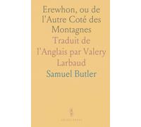 Erewhon, ou de l'Autre Coté des Montagnes: Traduit de l'Anglais par Valery Larbaud