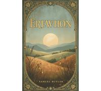 Erewhon: Samuel Butler's Dystopian Satirical Classic