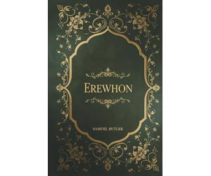 Erewhon: Samuel Butler's Dystopian Satirical Classic
