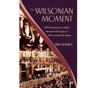 Erez Manela The Wilsonian Moment (Tapa blanda)