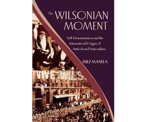 Erez Manela The Wilsonian Moment (Tapa blanda)