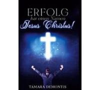 Erfolg Hat Einen Namen Jesus Christus ! (ebook)